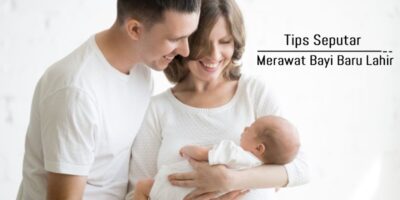 Tips merawat bayi baru lahir